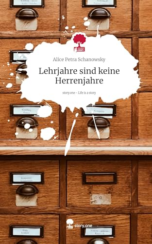 Lehrjahre sind keine Herrenjahre. Life is a Story - story.one: DE Lehrjahre sind keine Herrenjahre. Life is a Story - story.one: DE von story.one publishing