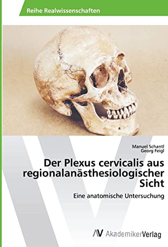 Der Plexus cervicalis aus regionalanästhesiologischer Sicht: Eine anatomische Untersuchung Der Plexus cervicalis aus regionalanästhesiologischer Sicht: Eine anatomische Untersuchung von AV Akademikerverlag
