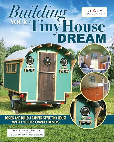 Building Your Tiny House Dream: Design and Build a Camper-Style Tiny House with Your Own Hands von Fox Chapel Publishing