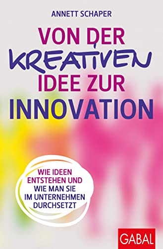 Von der kreativen Idee zur Innovation: Wie Ideen entstehen und wie man sie im Unternehmen durchsetzt (Dein Erfolg)