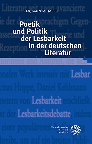 Poetik und Politik der Lesbarkeit in der deutschen Literatur (Germanisch Romanische Monatsschrift: Beihefte, Band 82)