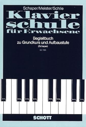 Begleitbuch für Unterricht und Selbststudium: zur "Klavierschule für Erwachsene", Grundkurs und Aufbaustufe. Klavier.