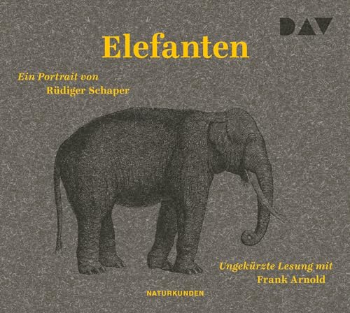 Elefanten. Ein Portrait: Ungekürzte Lesung mit Frank Arnold (3 CDs) (Naturkunden)