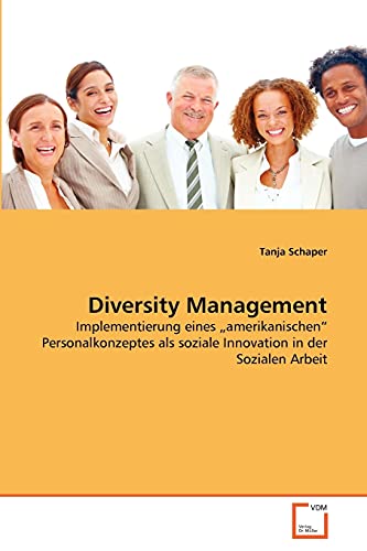 Diversity Management: Implementierung eines „amerikanischen“ Personalkonzeptes als soziale Innovation in der Sozialen Arbeit