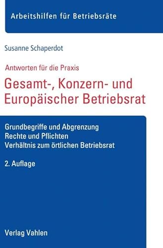 Gesamt-, Konzern- und Europäischer Betriebsrat: Grundbegriffe und Abgrenzung, Rechte und Pflichten, Verhältnis zum örtlichen Betriebsrat (Arbeitshilfen für Betriebsräte) von Vahlen Franz GmbH