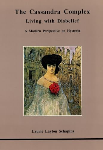 The Cassandra Complex: Living With Disbelief : A Modern Perspective on Hysteria (Studies in Jungian Psychology by Jungian Analysts, Band 36)