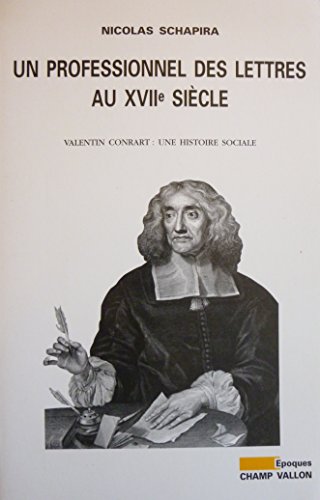 Un professionnel des lettres au XVIIe siècle : Valentin Conrart, une histoire sociale