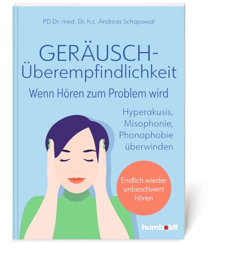 Geräuschüberempfindlichkeit. Wenn Hören zum Problem wird: Hyperakusis, Misophonie, Phonophobie überwinden - endlich wieder unbeschwert hören von humboldt Taschenbücher