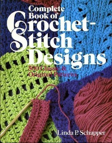 Complete Book of Crochet Stitch Designs: 500 Classic and Original Patterns