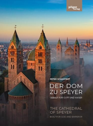 Der Dom zu Speyer - Gebaut für Gott und Kaiser: The Cathedral of Speyer - Built for God and Emperor Der Dom zu Speyer - Gebaut für Gott und Kaiser: The Cathedral of Speyer - Built for God and Emperor von Pilger Verlag