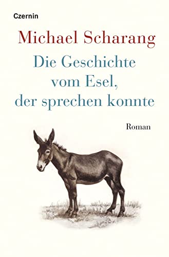 Die Geschichte vom Esel, der sprechen konnte: Roman von Czernin