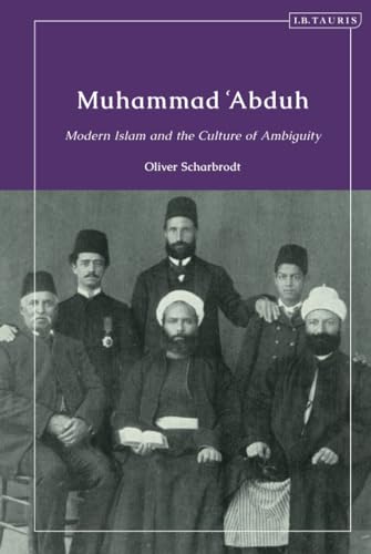 Muhammad ‘Abduh: Modern Islam and the Culture of Ambiguity von I.B. Tauris