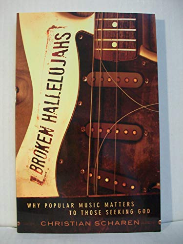 Broken Hallelujahs: Why Popular Music Matters to Those Seeking God von Brazos Press