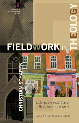 Fieldwork in Theology: Exploring the Social Context of God's Work in the World (The Church and Postmodern Culture) von Baker Academic
