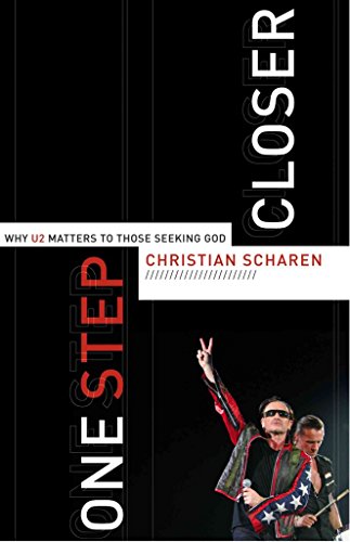 One Step Closer: Why U2 Matters to Those Seeking God