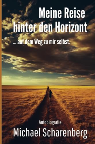 Meine Reise hinter den Horizont ... auf dem Weg zu mir selbst: Autobiografie