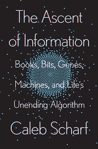 The Ascent of Information: Books, Bits, Genes, Machines, and Life's Unending Algorithm