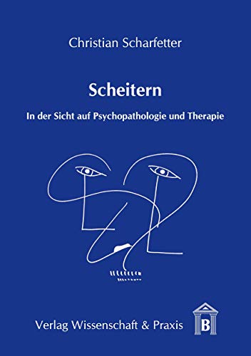 Scheitern.: In der Sicht auf Psychopathologie und Therapie.