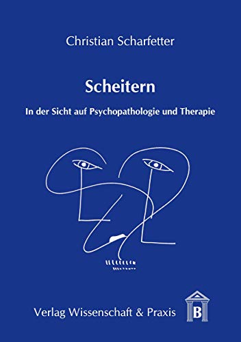 Scheitern.: In der Sicht auf Psychopathologie und Therapie.