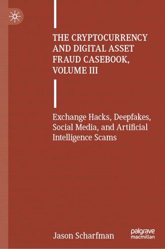 The Cryptocurrency and Digital Asset Fraud Casebook, Volume III: Exchange Hacks, Deepfakes, Social Media, and Artificial Intelligence Scams von Palgrave Macmillan