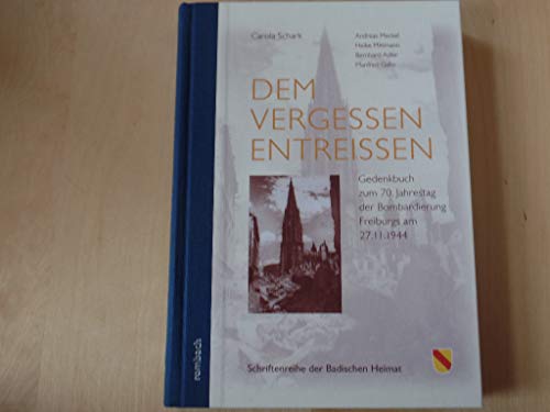 Dem Vergessen entreißen: Gedenkbuch zum 70. Jahrestag der Bombardierung Freiburgs am 27.11.1944 Herausgegeben vom Landesverein Badische Heimat e.V. ... i.Br. (Schriftenreihe der Badischen Heimat)