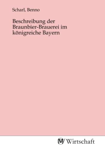 Beschreibung der Braunbier-Brauerei im königreiche Bayern von MV-Wirtschaft