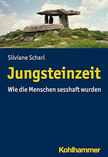 Jungsteinzeit: Wie die Menschen sesshaft wurden Jungsteinzeit: Wie die Menschen sesshaft wurden