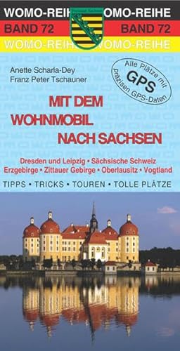 Mit dem Wohnmobil nach Sachsen: Dresden und Leipzig, Sächsische Schweiz, Erzgebirge, Zittauer Gebirge, Oberlausitz, Vogtland. Die Anleitung für einen ... Plätze mit präzisen GPS-Daten (Womo-Reihe)