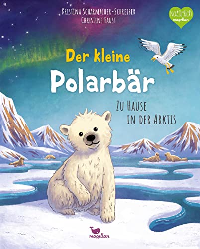 Der kleine Polarbär - Zu Hause in der Arktis: Ein Sachbilderbuch für Kinder ab 4 Jahren (Tierkinder und ihr Zuhause)