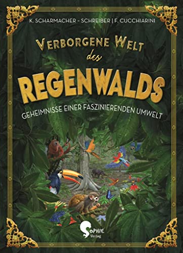 Verborgene Welt des Regenwaldes: Geheimnisse einer faszinierenden Umwelt (Verborgene Welten)