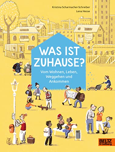 Was ist Zuhause?: Vom Wohnen, Leben, Weggehen und Ankommen (Für Kinder erklärt) von Beltz GmbH, Julius