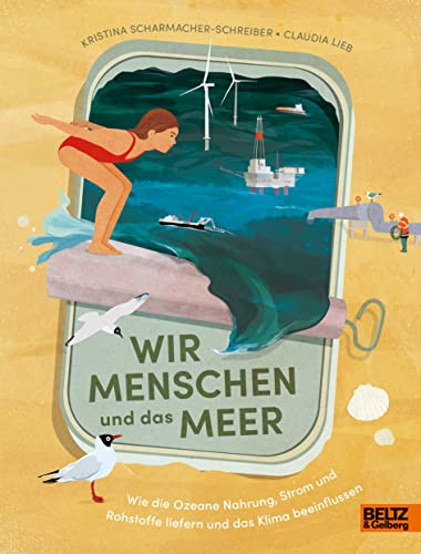 Wir Menschen und das Meer: Wie die Ozeane Nahrung, Strom und Rohstoffe liefern und das Klima beeinflussen (Für Kinder erklärt) von Beltz & Gelberg