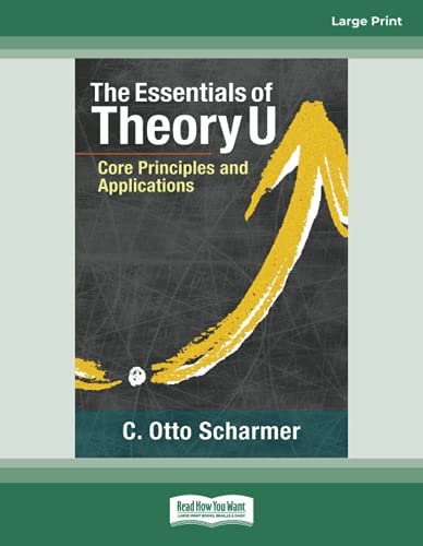 The Essentials of Theory U: Core Principles and Applications von ReadHowYouWant