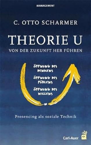 Theorie U - Von der Zukunft her führen: Presencing als soziale Technik (Management) von Auer-System-Verlag, Carl
