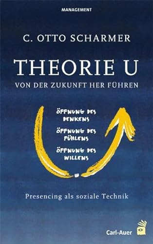 Theorie U - Von der Zukunft her führen: Presencing als soziale Technik (Management) von Auer-System-Verlag, Carl