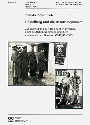 Heidelberg und die Besatzungsmacht: Zur Entwicklung der Beziehungen zwischen einer deutschen Kommune und ihrer amerikanischen Garnison (1948/49-1955) von verlag regionalkultur