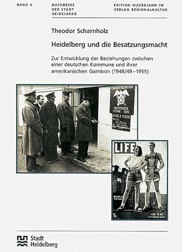 Heidelberg und die Besatzungsmacht: Zur Entwicklung der Beziehungen zwischen einer deutschen Kommune und ihrer amerikanischen Garnison (1948/49-1955)