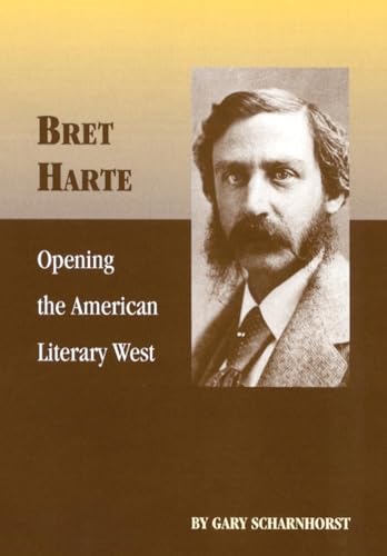 Bret Harte: Opening the American Literary West: Opening the American Literary West Volume 17 (Oklahoma Western Biographies, Band 17)