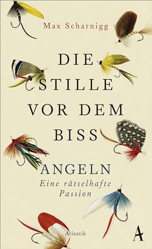 Die Stille vor dem Biss: Angeln. Eine rätselhafte Passion von Atlantik Verlag