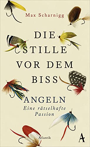 Die Stille vor dem Biss: Angeln. Eine rätselhafte Passion