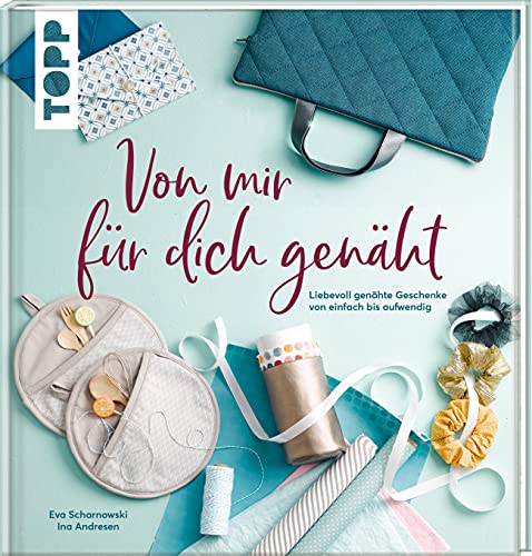 Von mir für dich genäht: Liebevoll genähte Geschenke von einfach bis aufwendig