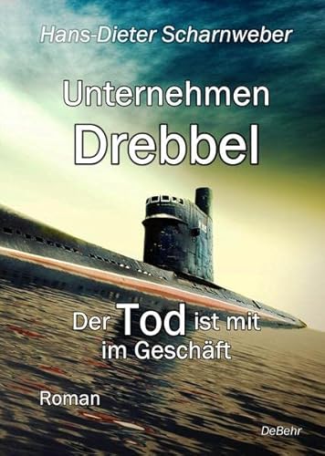 Unternehmen Drebbel - Der Tod ist mit im Geschäft - Roman von DeBehr, Verlag