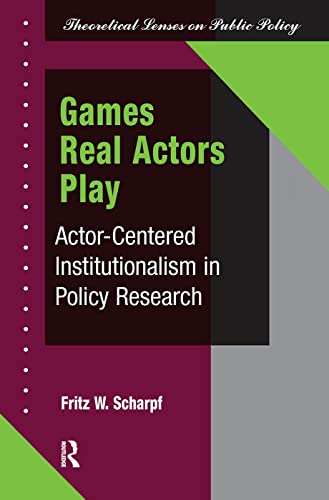 Games Real Actors Play: Actor-centered Institutionalism In Policy Research