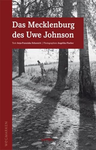Das Mecklenburg des Uwe Johnson: wegmarken (WEGMARKEN. Lebenswege und geistige Landschaften)