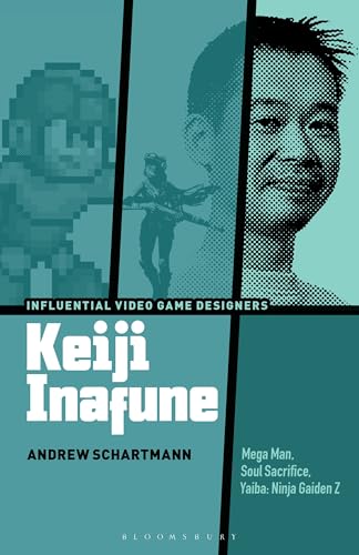 Keiji Inafune: Mega Man, Soul Sacrifice, Yaiba: Ninja Gaiden Z (Influential Video Game Designers) von Bloomsbury Academic