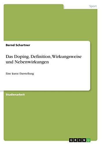 Das Doping. Definition, Wirkungsweise und Nebenwirkungen: Eine kurze Darstellung von Books on Demand