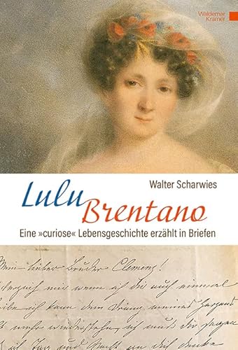 Lulu Brentano: Eine "curiose" Lebensgeschichte erzählt in Briefen von Waldemar Kramer