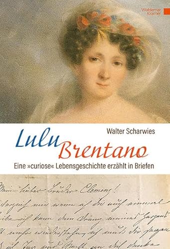 Lulu Brentano: Eine "curiose" Lebensgeschichte erzählt in Briefen