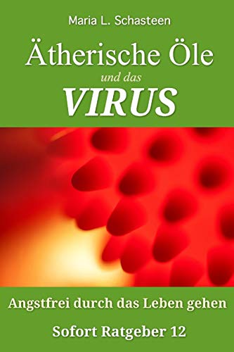 Ätherische Öle und das VIRUS: Angstfrei durch das Leben gehen (Sofort Ratgeber, Band 12) von Independently Published