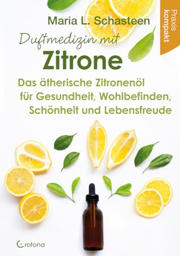 Duftmedizin mit Zitrone: Das ätherische Zitronenöl für Gesundheit, Wohlbefinden, Schönheit und Lebensfreude – Praxis kompakt Duftmedizin mit Zitrone: Das ätherische Zitronenöl für Gesundheit, Wohlbefinden, Schönheit und Lebensfreude – Praxis kompakt